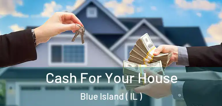  Cash For Your House Blue Island ( IL )