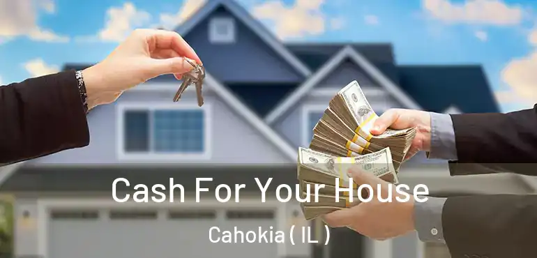  Cash For Your House Cahokia ( IL )