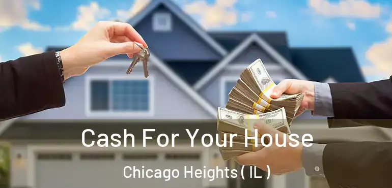  Cash For Your House Chicago Heights ( IL )