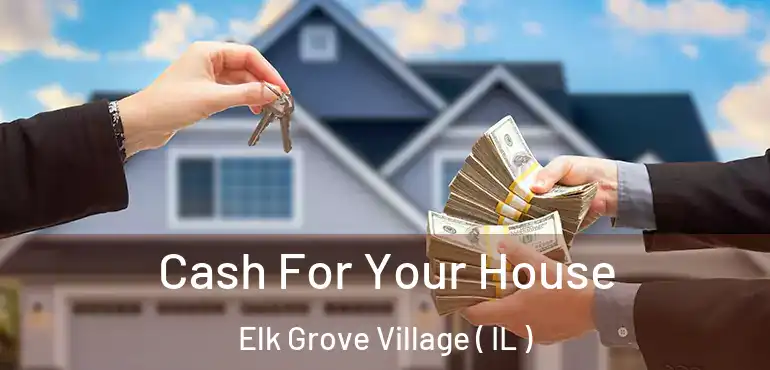 Cash For Your House Elk Grove Village ( IL )