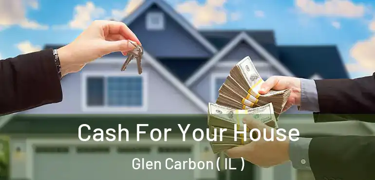  Cash For Your House Glen Carbon ( IL )