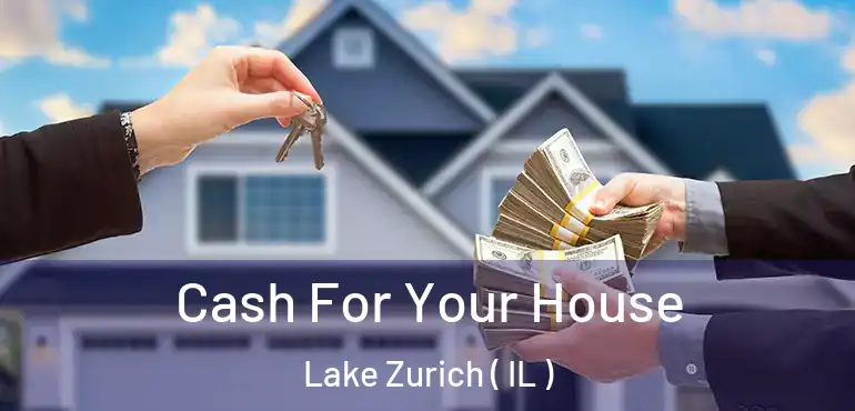 Cash For Your House Lake Zurich ( IL )