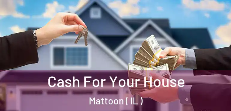  Cash For Your House Mattoon ( IL )