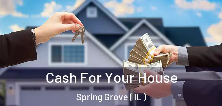  Cash For Your House Spring Grove ( IL )