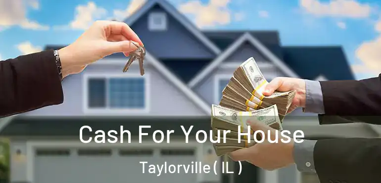  Cash For Your House Taylorville ( IL )