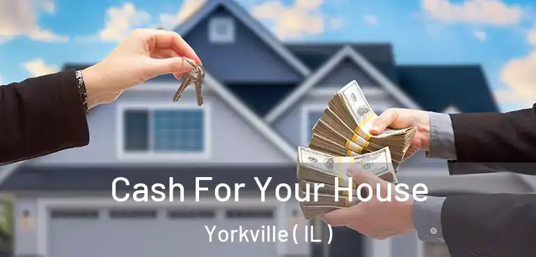  Cash For Your House Yorkville ( IL )