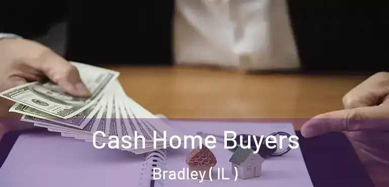  Cash Home Buyers Bradley ( IL )