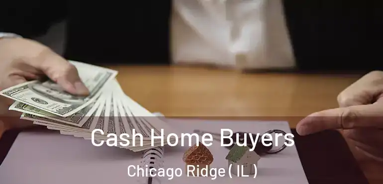  Cash Home Buyers Chicago Ridge ( IL )