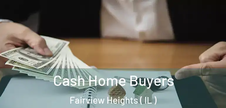  Cash Home Buyers Fairview Heights ( IL )