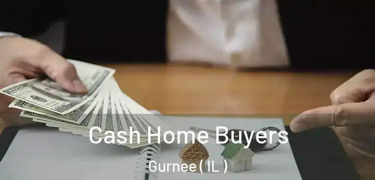  Cash Home Buyers Gurnee ( IL )