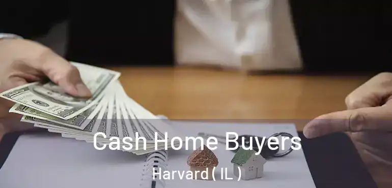  Cash Home Buyers Harvard ( IL )