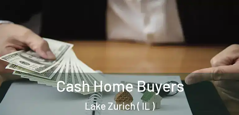  Cash Home Buyers Lake Zurich ( IL )