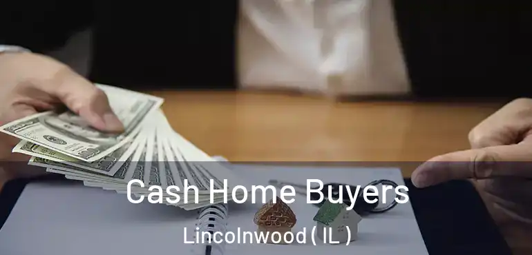  Cash Home Buyers Lincolnwood ( IL )