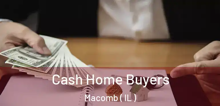  Cash Home Buyers Macomb ( IL )