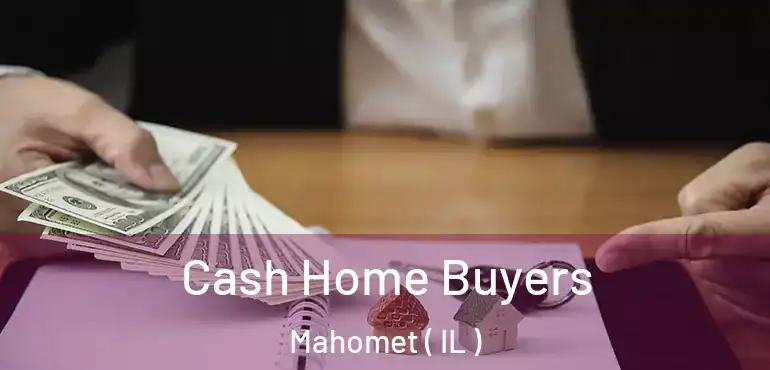  Cash Home Buyers Mahomet ( IL )