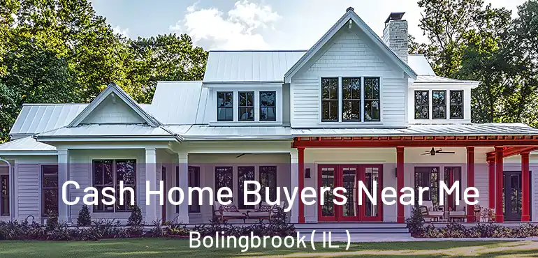  Cash Home Buyers Near Me Bolingbrook ( IL )