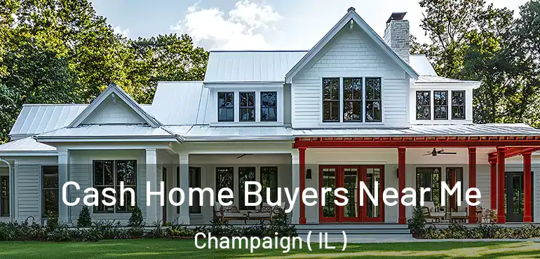  Cash Home Buyers Near Me Champaign ( IL )