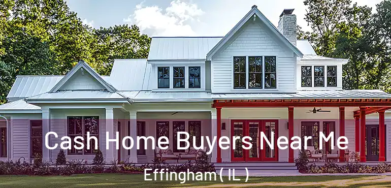  Cash Home Buyers Near Me Effingham ( IL )