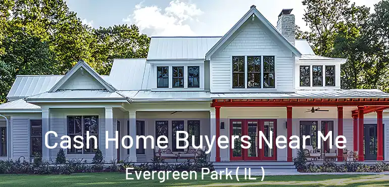  Cash Home Buyers Near Me Evergreen Park ( IL )