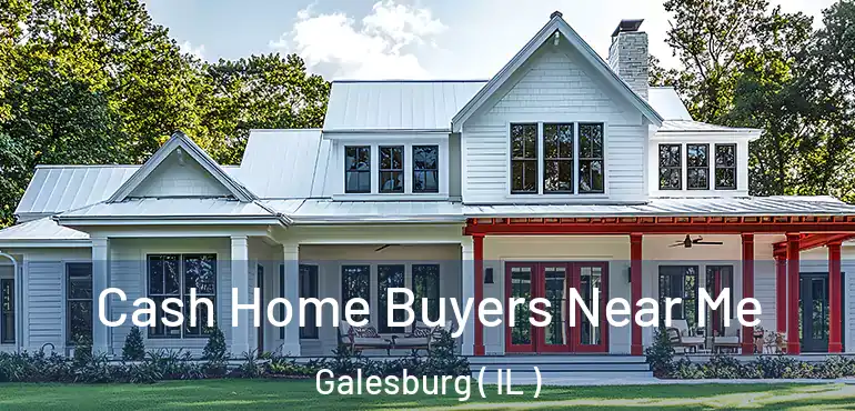  Cash Home Buyers Near Me Galesburg ( IL )