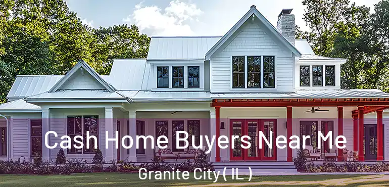  Cash Home Buyers Near Me Granite City ( IL )
