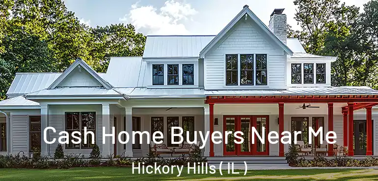  Cash Home Buyers Near Me Hickory Hills ( IL )