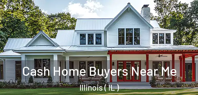  Cash Home Buyers Near Me Illinois ( IL )