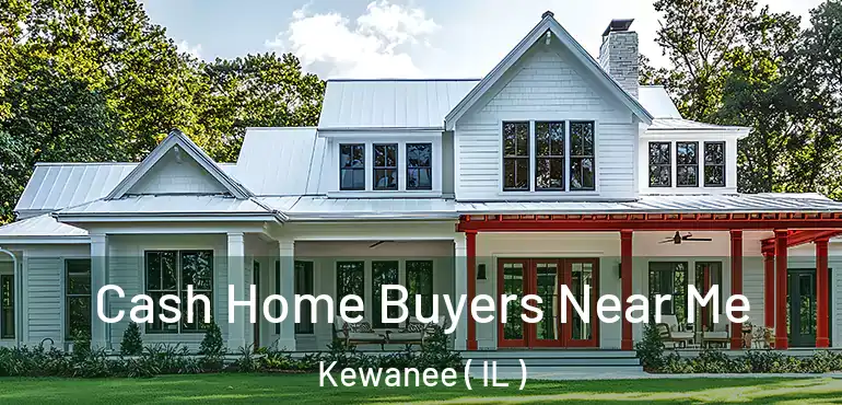  Cash Home Buyers Near Me Kewanee ( IL )