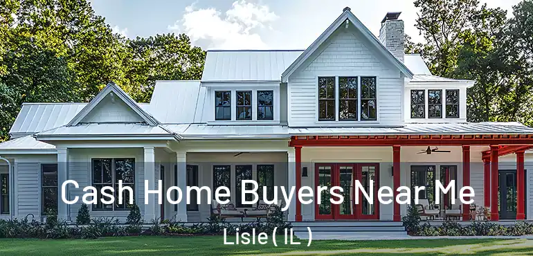  Cash Home Buyers Near Me Lisle ( IL )