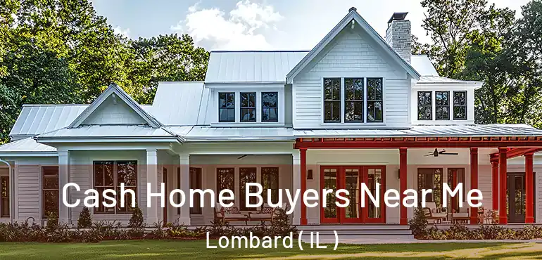  Cash Home Buyers Near Me Lombard ( IL )