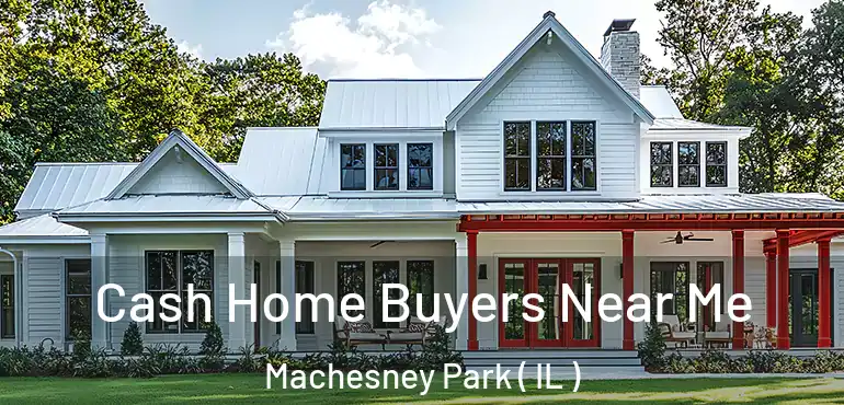  Cash Home Buyers Near Me Machesney Park ( IL )