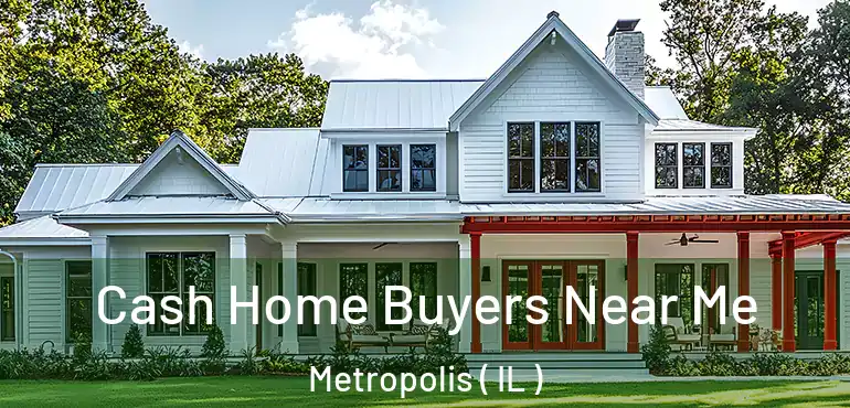  Cash Home Buyers Near Me Metropolis ( IL )