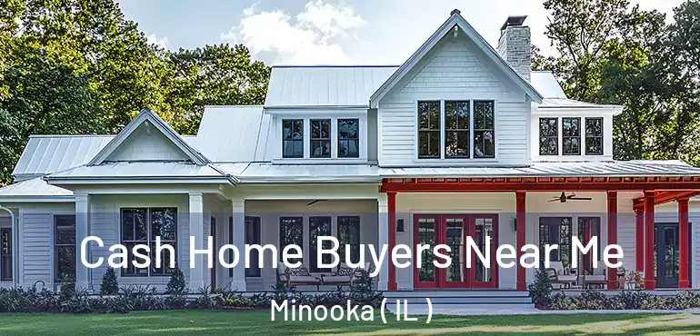  Cash Home Buyers Near Me Minooka ( IL )