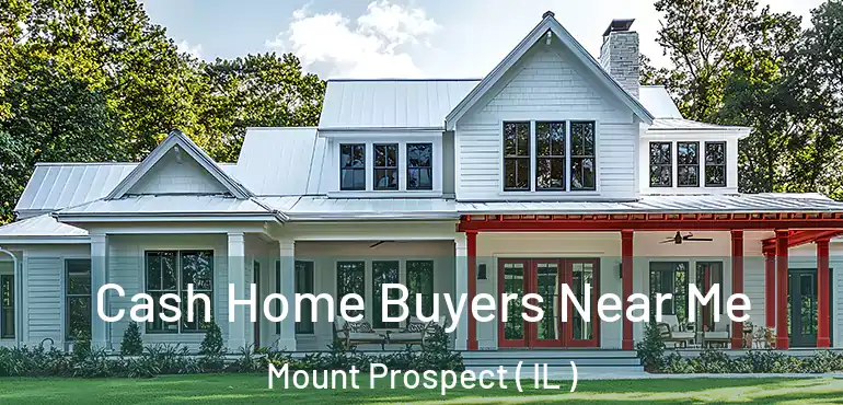  Cash Home Buyers Near Me Mount Prospect ( IL )