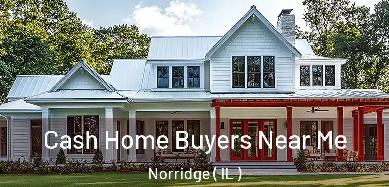  Cash Home Buyers Near Me Norridge ( IL )