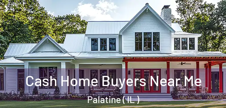  Cash Home Buyers Near Me Palatine ( IL )