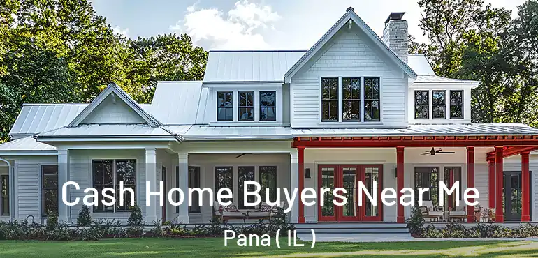  Cash Home Buyers Near Me Pana ( IL )