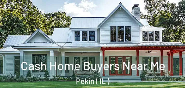  Cash Home Buyers Near Me Pekin ( IL )