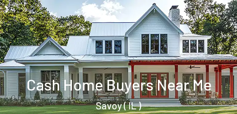  Cash Home Buyers Near Me Savoy ( IL )