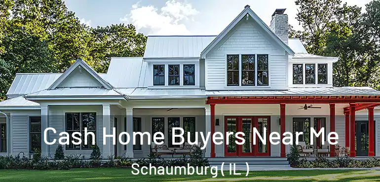  Cash Home Buyers Near Me Schaumburg ( IL )