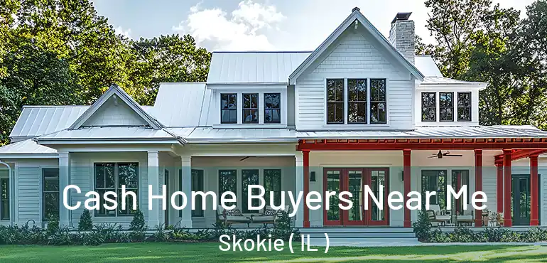  Cash Home Buyers Near Me Skokie ( IL )