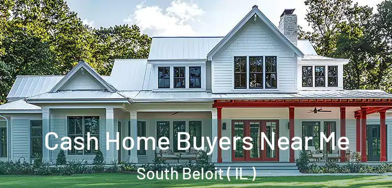  Cash Home Buyers Near Me South Beloit ( IL )