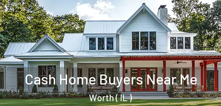  Cash Home Buyers Near Me Worth ( IL )
