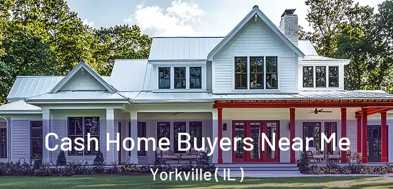  Cash Home Buyers Near Me Yorkville ( IL )