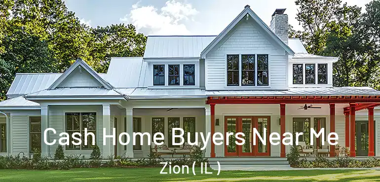  Cash Home Buyers Near Me Zion ( IL )