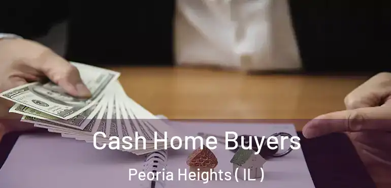  Cash Home Buyers Peoria Heights ( IL )