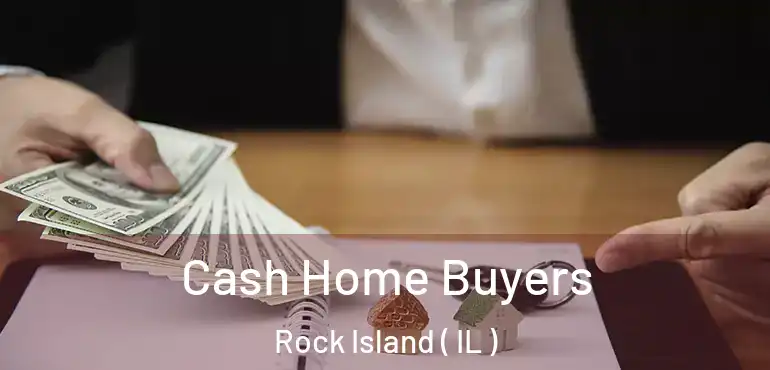  Cash Home Buyers Rock Island ( IL )