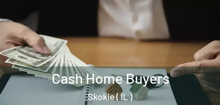  Cash Home Buyers Skokie ( IL )