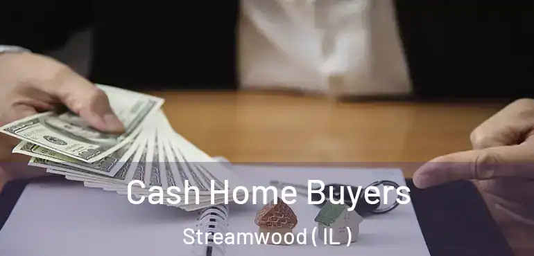  Cash Home Buyers Streamwood ( IL )