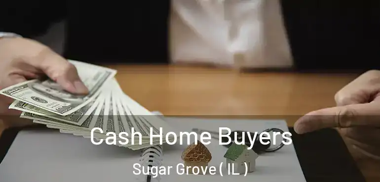  Cash Home Buyers Sugar Grove ( IL )